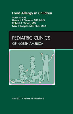 Food Allergy in Children, An Issue of Pediatric Clinics - Hemant Sharma, Robert Wood, Max J. Coppes