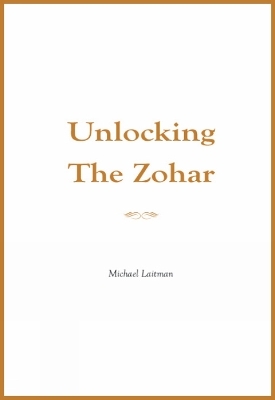 Unlocking the Zohar - Rav Michael Laitman