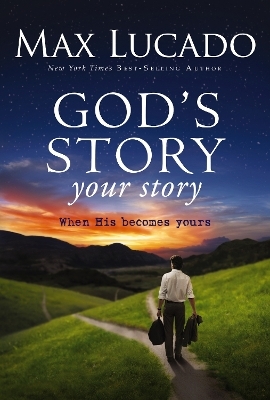 God's Story, Your Story - Max Lucado