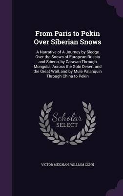 From Paris to Pekin Over Siberian Snows - Victor Meignan, William Conn