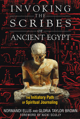 Invoking the Scribes of Ancient Egypt - Normandi Ellis, Gloria Taylor Brown