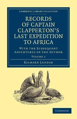 Records of Captain Clapperton's Last Expedition to Africa - Richard Lander