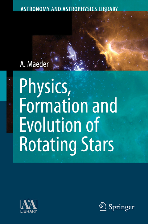 Physics, Formation and Evolution of Rotating Stars - Andre Maeder