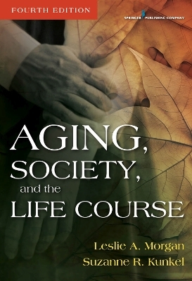 Aging, Society, and the Life Course - Leslie A. Morgan, Suzanne R. Kunkel