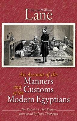 An Account of the Manners and Customs of the Modern Egyptians - Edward William Lane