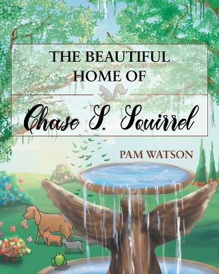 The Beautiful Home Of Chase S. Squirrel - Pam Watson