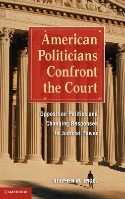 American Politicians Confront the Court - Stephen M. Engel