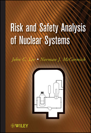 Risk and Safety Analysis of Nuclear Systems - John C. Lee, Norman J. McCormick