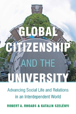 Global Citizenship and the University - Robert Rhoads, Katalin Szelényi