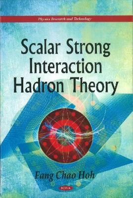 Scalar Strong Interaction Hadron Theory - Fang Chao Hoh