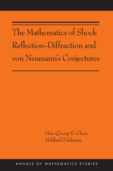 Mathematics of Shock Reflection-Diffraction and von Neumann's Conjectures -  Gui-Qiang G Chen,  Mikhail Feldman