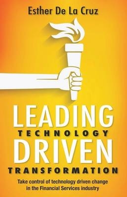 Leading Technology Driven Transformation - Esther De La Cruz