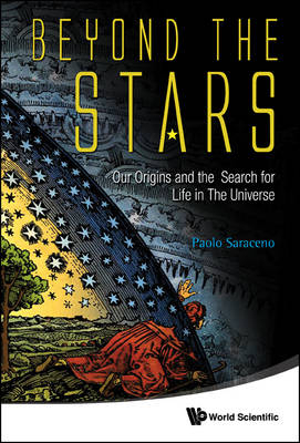Beyond The Stars: Our Origins And The Search For Life In The Universe - Paolo Saraceno