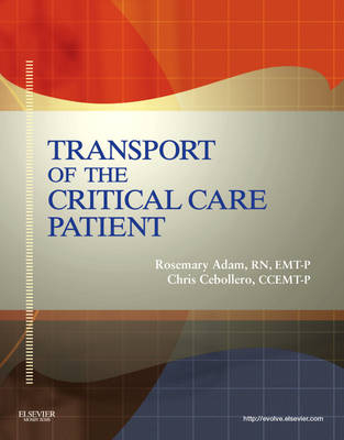 Transport Of The Critical Care Patient - Rosemary Adam, Chris Cebollero