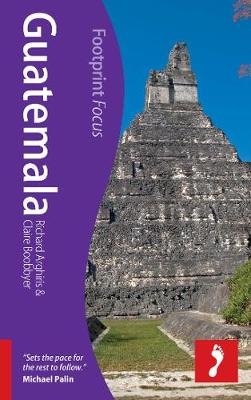 Guatemala Footprint Focus Guide - Richard Arghiris, Claire Boobbyer