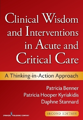 Clinical Wisdom and Interventions in Acute and Critical Care - Patricia Benner, Patricia Hooper-Kyriakidis, Daphne Stannard