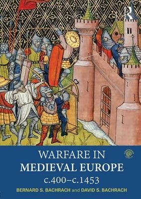 Warfare in Medieval Europe c.400-c.1453 - Bernard S. Bachrach, David S. Bachrach