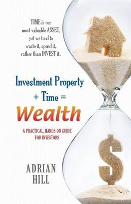 Investment Property + Time = Wealth - Adrian Hill