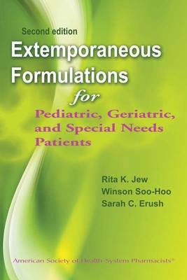 Extemporaneous Formulations for Pediatric, Geriatric, and Special Needs Patients - Rita K. Jew, Winson Soo-Hoo, Sarah C. Erush