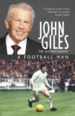 John Giles: A Football Man - My Autobiography - John Giles