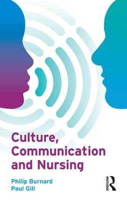 Culture, Communication and Nursing - Philip Burnard, Paul Gill