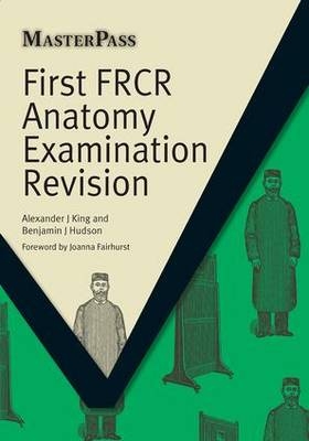 First FRCR Anatomy Examination Revision - Alexander King, Benjamin Hudson
