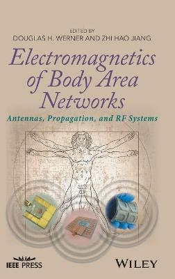 Electromagnetics of Body Area Networks – Antennas, Propagation, and RF Systems - DH Werner