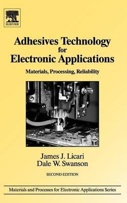 Adhesives Technology for Electronic Applications - James J. Licari, Dale W. Swanson