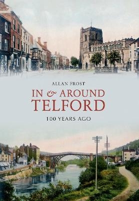 In and Around Telford 100 Years Ago - Allan Frost