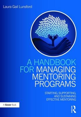 A Handbook for Managing Mentoring Programs - Laura Gail Lunsford