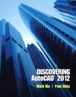 Discovering AutoCAD 2012 - Mark Dix, Paul Riley