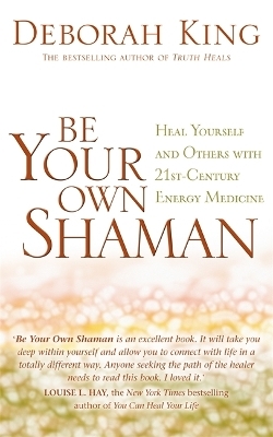Be Your Own Shaman - Deborah King  Ph.D.