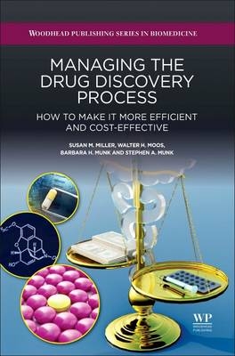 Managing the Drug Discovery Process - Susan Miller, Walter Moos, Barbara Munk, Stephen Munk
