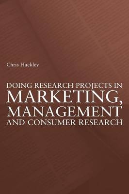 Doing Research Projects in Marketing, Management and Consumer Research - Chris Hackley