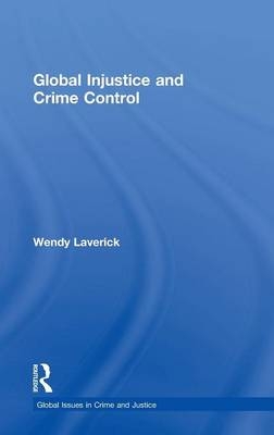 Global Injustice and Crime Control - Wendy Laverick