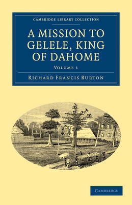 A Mission to Gelele, King of Dahome - Richard Francis Burton