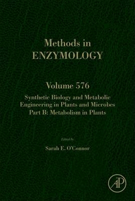 Synthetic Biology and Metabolic Engineering in Plants and Microbes Part B: Metabolism in Plants - 