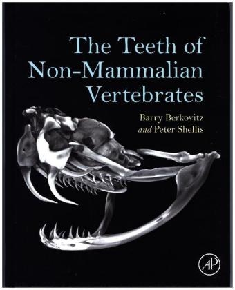 The Teeth of Non-Mammalian Vertebrates - Barry Berkovitz, Peter Shellis