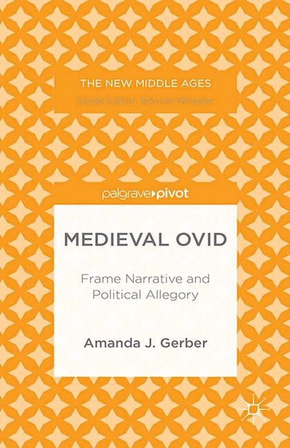 Medieval Ovid: Frame Narrative and Political Allegory - A. Gerber