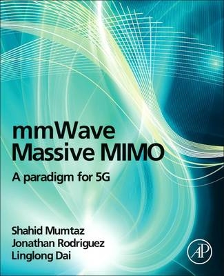 mmWave Massive MIMO - Shahid Mumtaz, Jonathan Rodriguez, Linglong Dai