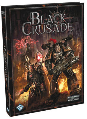 Black Crusade RPG -  Fantasy Flight Team