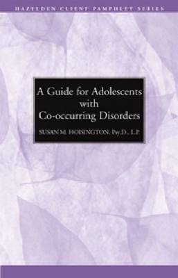 A Guide for Adolescents With Co-occurring Disorders - Susan M. Hoisington