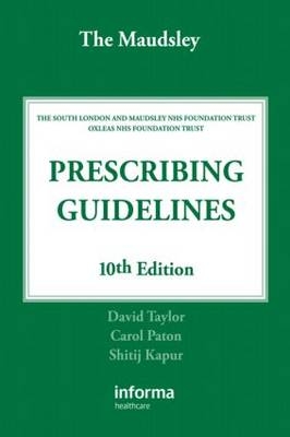 The Maudsley Prescribing Guidelines, Tenth Edition - David Taylor, Carol Paton, Shitij Kapur