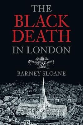 The Black Death in London - Barney Sloane