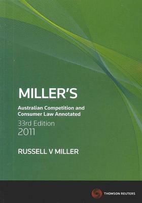 Miller's Australian Competition and Consumer Law Annotated 33rd Edition 2011 - Russell V. Miller