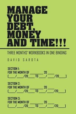Manage Your Debt, Money and Time!!! - David Sarota