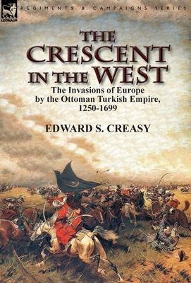 The Crescent in the West - Edward S Creasy