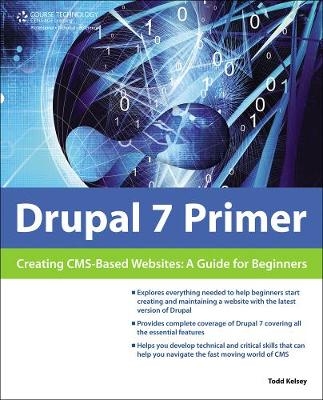 Drupal 7 Primer: Creating CMS-Based Websites - Todd Kelsey