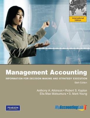 Management Accounting:Information for Decision-Making and Strategy Execution - Robert Kaplan, S. Mark Young, Ella Mae Matsumura, S. Young, Anthony Atkinson