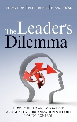 The Leader's Dilemma - Jeremy Hope, Peter Bunce, Franz Röösli